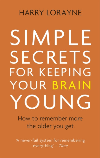 Simple Secrets for Keeping Your Brain Young : How to remember more the older you get-9781472139849
