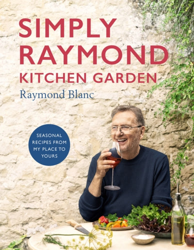 Simply Raymond Kitchen Garden : Seasonal recipes from my place to yours-9781472293824