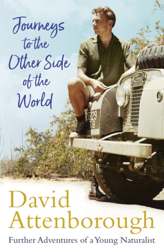 Journeys to the Other Side of the World : further adventures of a young David Attenborough-9781473666672