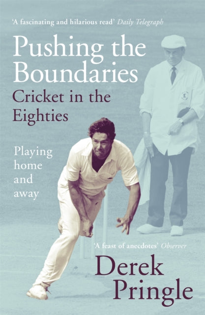 Pushing the Boundaries: Cricket in the Eighties : The Perfect Gift Book for Cricket Fans-9781473674950