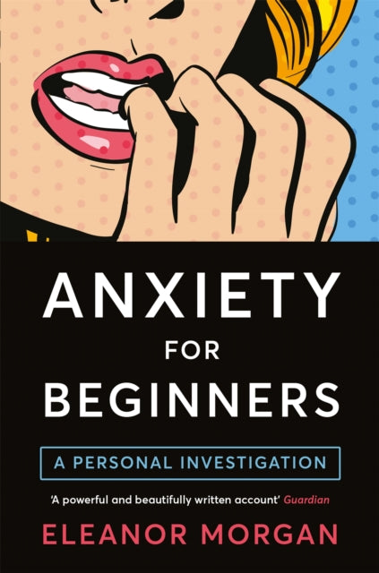 Anxiety for Beginners : A Personal Investigation-9781509813247