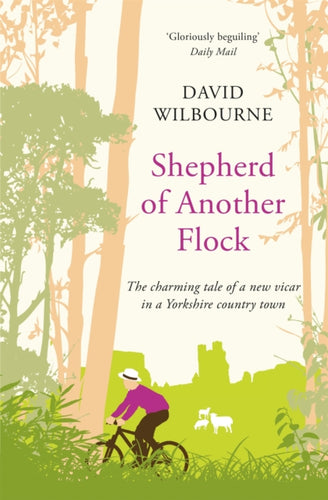 Shepherd of Another Flock : The Charming Tale of a New Vicar in a Yorkshire Country Town-9781509829194