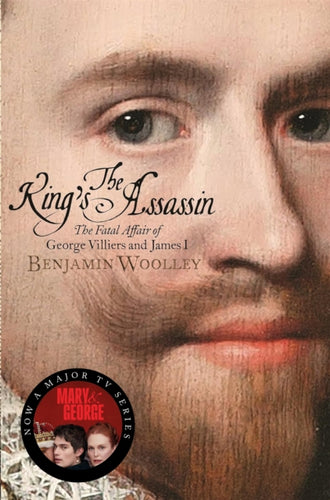 The King's Assassin : The Fatal Affair of George Villiers and James I-9781509837083