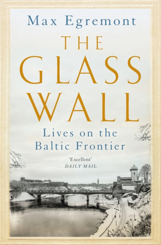 The Glass Wall : Lives on the Baltic Frontier-9781509845446