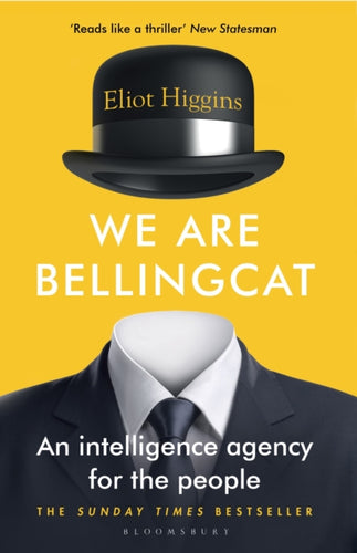 We Are Bellingcat : An Intelligence Agency for the People-9781526615718
