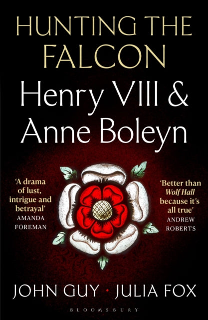 Hunting the Falcon : Henry VIII, Anne Boleyn and the Marriage That Shook Europe-9781526631534