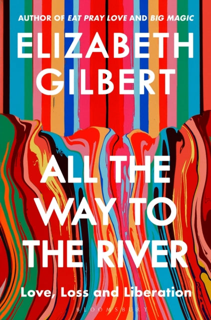 All the Way to the River : Love, Loss and Liberation-9781526654564