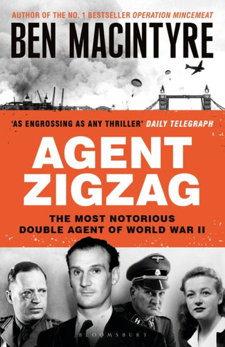 Agent Zigzag : The True Wartime Story of Eddie Chapman: Lover, Traitor, Hero, Spy-9781526682642