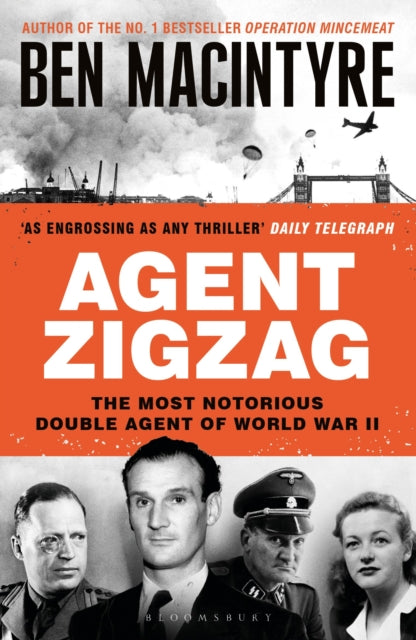 Agent Zigzag : The True Wartime Story of Eddie Chapman: Lover, Traitor, Hero, Spy-9781526682642