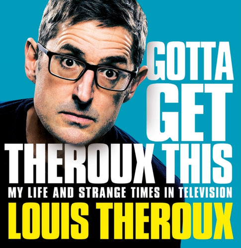 Gotta Get Theroux This : My life and strange times in television-9781529027143