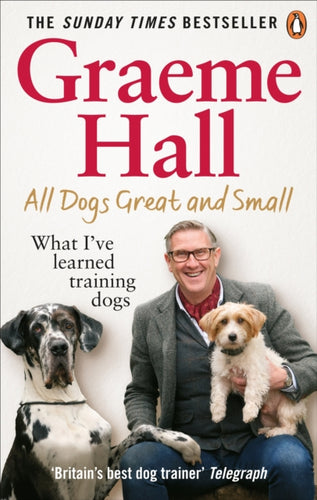 All Dogs Great and Small : What I’ve learned training dogs-9781529107456