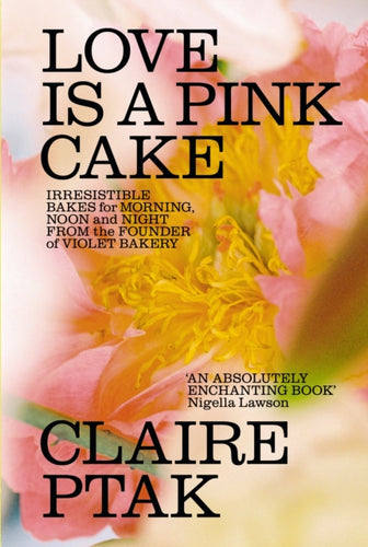 Love is a Pink Cake : Irresistible bakes for breakfast, lunch, dinner and everything in between-9781529110319