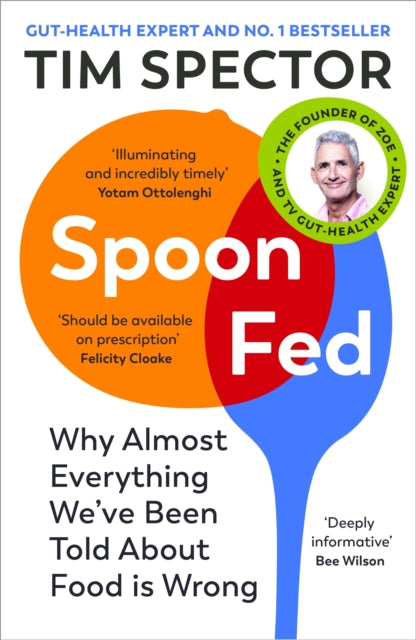 Spoon-Fed : Why almost everything we’ve been told about food is wrong, by the #1 bestselling author of Food for Life-9781529112733