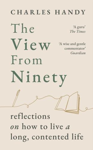 The View from Ninety : Reflections on How to Live a Long, Contented Life-9781529154801