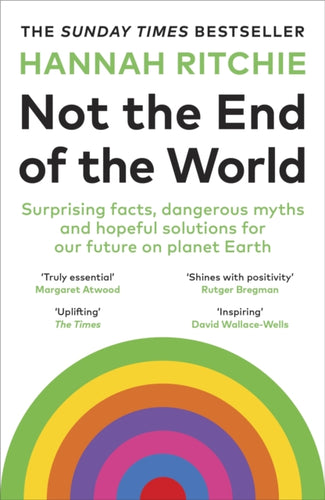Not the End of the World : Surprising facts, dangerous myths and hopeful solutions for our future on planet Earth-9781529931242
