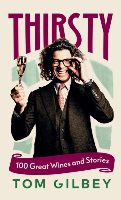 Thirsty : 100 Great Wines and Stories by the Wine Guy-9781529951479