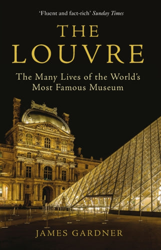 The Louvre : The Many Lives of the World's Most Famous Museum-9781611859089