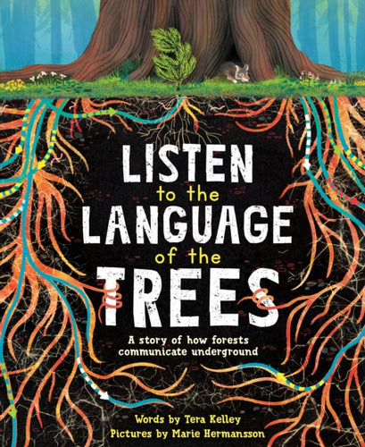 Listen to the Language of the Trees : A story of how forests communicate underground-9781728232171