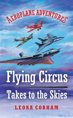 Flying Circus Takes to the Skies : Aerial adventures stuffed with technical detail. Heart-warming tales of overcoming fear and building friendships narrated by the planes. Age 7-12 : 1-9781739407001