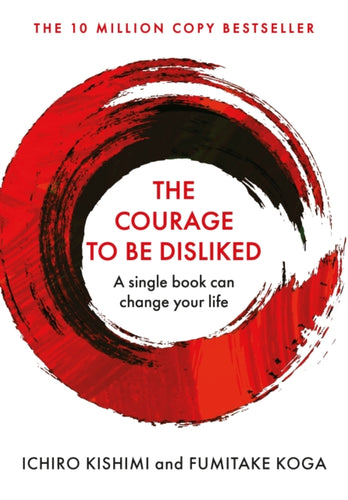 The Courage To Be Disliked : The life changing global bestseller recommended by Steven Bartlett on 'Diary of a CEO'-9781760630737
