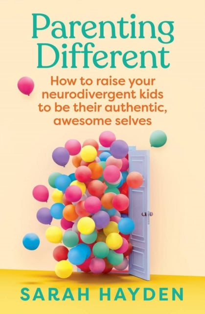 Parenting Different : How to raise your neurodivergent kids to be their authentic, awesome selves-9781761500237