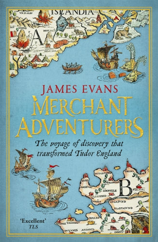 Merchant Adventurers : The Voyage of Discovery that Transformed Tudor England-9781780221021