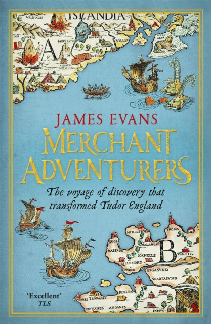 Merchant Adventurers : The Voyage of Discovery that Transformed Tudor England-9781780221021