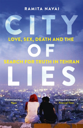 City of Lies : Love, Sex, Death and  the Search for Truth in Tehran-9781780225128