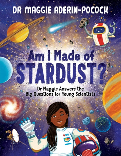 Am I Made of Stardust? : Dr Maggie Answers the Big Questions for Young Scientists-9781780557540