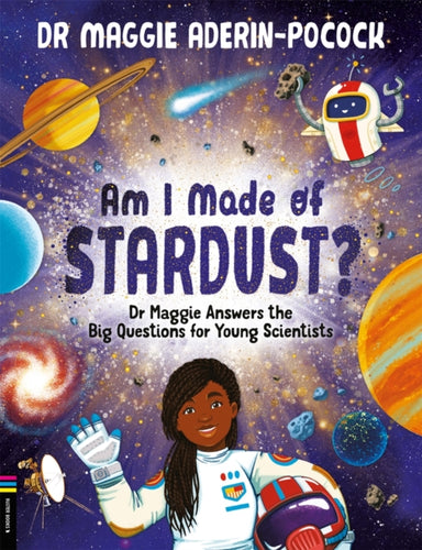 Am I Made of Stardust? : Dr Maggie Answers the Big Questions for Young Scientists-9781780557540