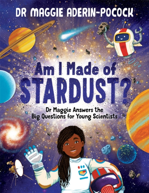 Am I Made of Stardust? : Dr Maggie Answers the Big Questions for Young Scientists-9781780557540