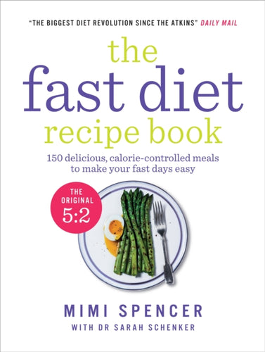 The Fast Diet Recipe Book : 150 delicious, calorie-controlled meals to make your fasting days easy-9781780721873
