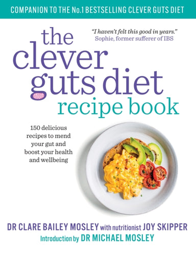 The Clever Guts Recipe Book : 150 delicious recipes to mend your gut and boost your health and wellbeing-9781780723389