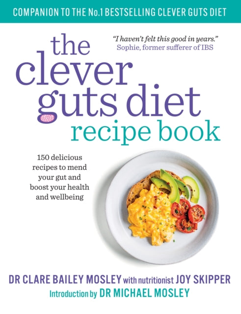The Clever Guts Recipe Book : 150 delicious recipes to mend your gut and boost your health and wellbeing-9781780723389