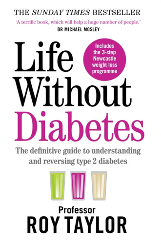 Life Without Diabetes : The definitive guide to understanding and reversing your type 2 diabetes-9781780724096