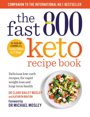 The Fast 800 Keto Recipe Book : Delicious low-carb recipes, for rapid weight loss and long-term health-9781780725130