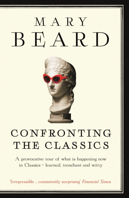 Confronting the Classics : Traditions, Adventures and Innovations-9781781250495