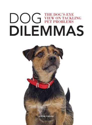 Dog Dilemmas: The Dog's-Eye View on Tackling Pet Problems-9781781453360