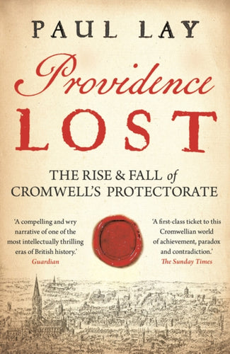 Providence Lost : The Rise and Fall of Cromwell's Protectorate-9781781853368