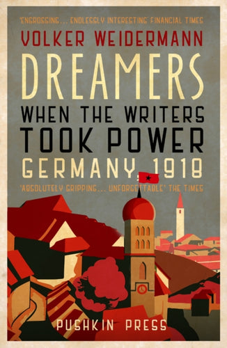 Dreamers : When the Writers Took Power, Germany 1918-9781782275060