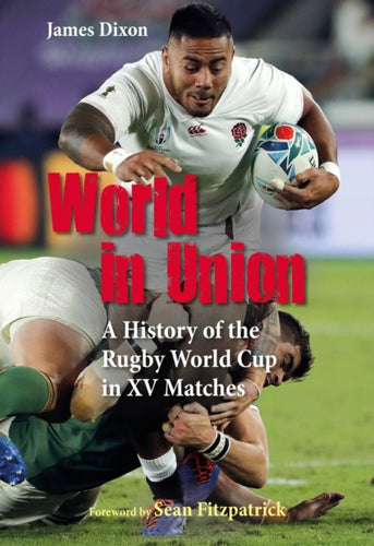 World in Union : A History of the Rugby World Cup in XV Matches-9781782552659