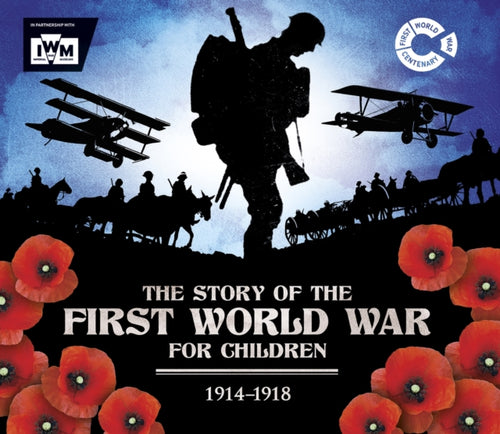 The Story of the First World War for Children (1914-1918) : In association with the Imperial War Museum-9781783123520