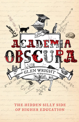 Academia Obscura : The Hidden Silly Side of Higher Education-9781783523412