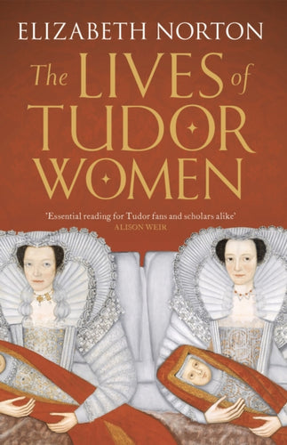 The Lives of Tudor Women-9781784081768