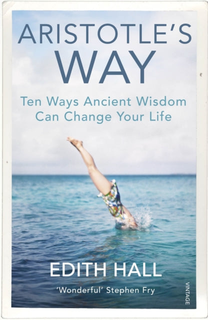 Aristotle’s Way : Ten Ways Ancient Wisdom Can Change Your Life-9781784704254