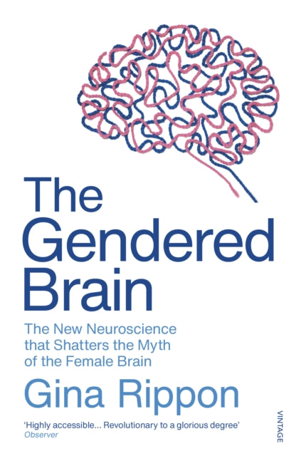 The Gendered Brain : The new neuroscience that shatters the myth of the female brain-9781784706814