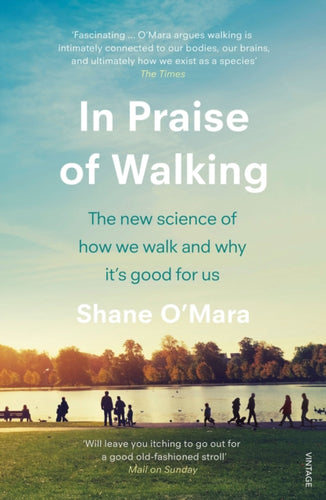In Praise of Walking : The new science of how we walk and why it’s good for us-9781784707576