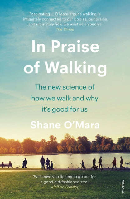 In Praise of Walking : The new science of how we walk and why it’s good for us-9781784707576