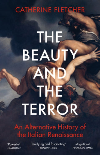 The Beauty and the Terror : An Alternative History of the Italian Renaissance-9781784707941
