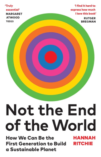 Not the End of the World : How We Can Be the First Generation to Build a Sustainable Planet-9781784745004